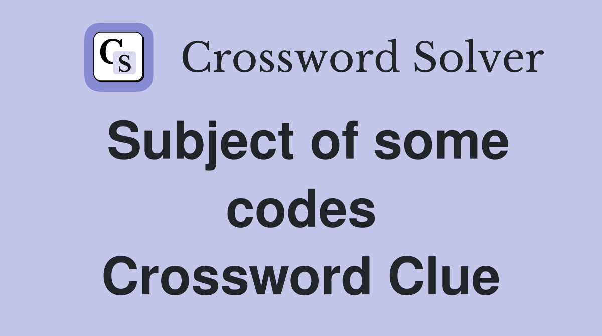 Subject of some codes Crossword Clue