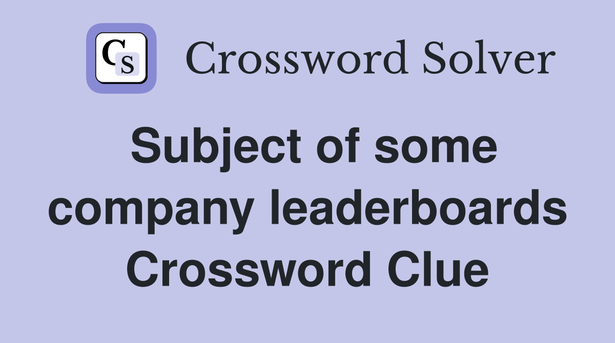 Subject of some company leaderboards Crossword Clue