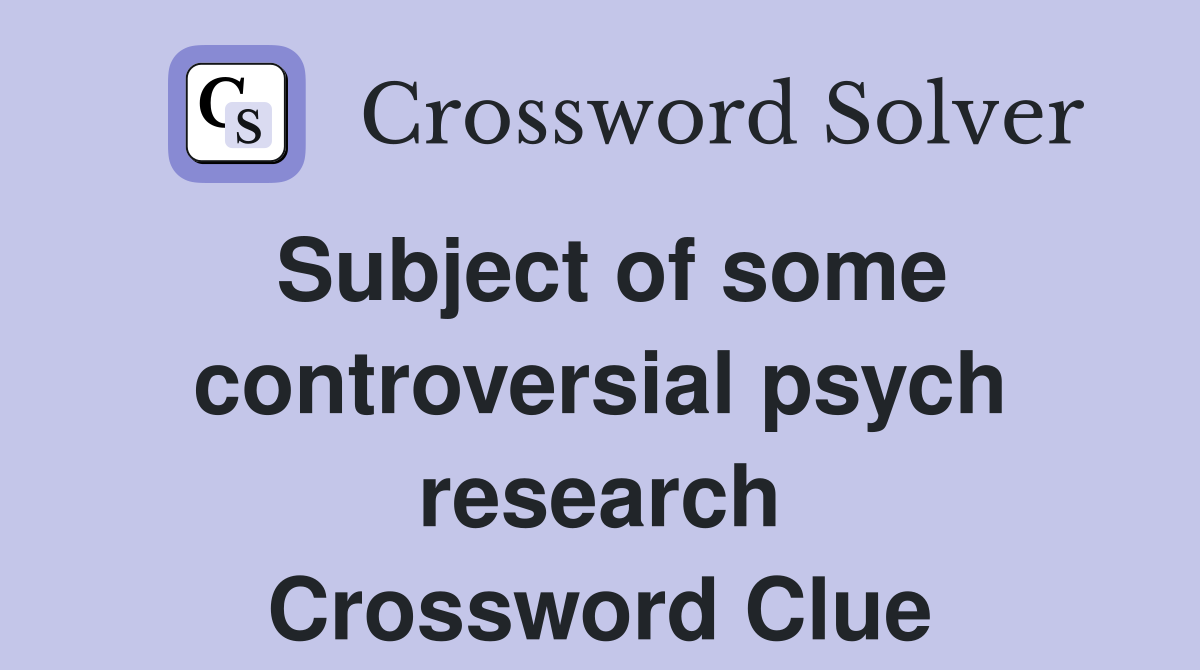 Subject of some controversial psych research Crossword Clue
