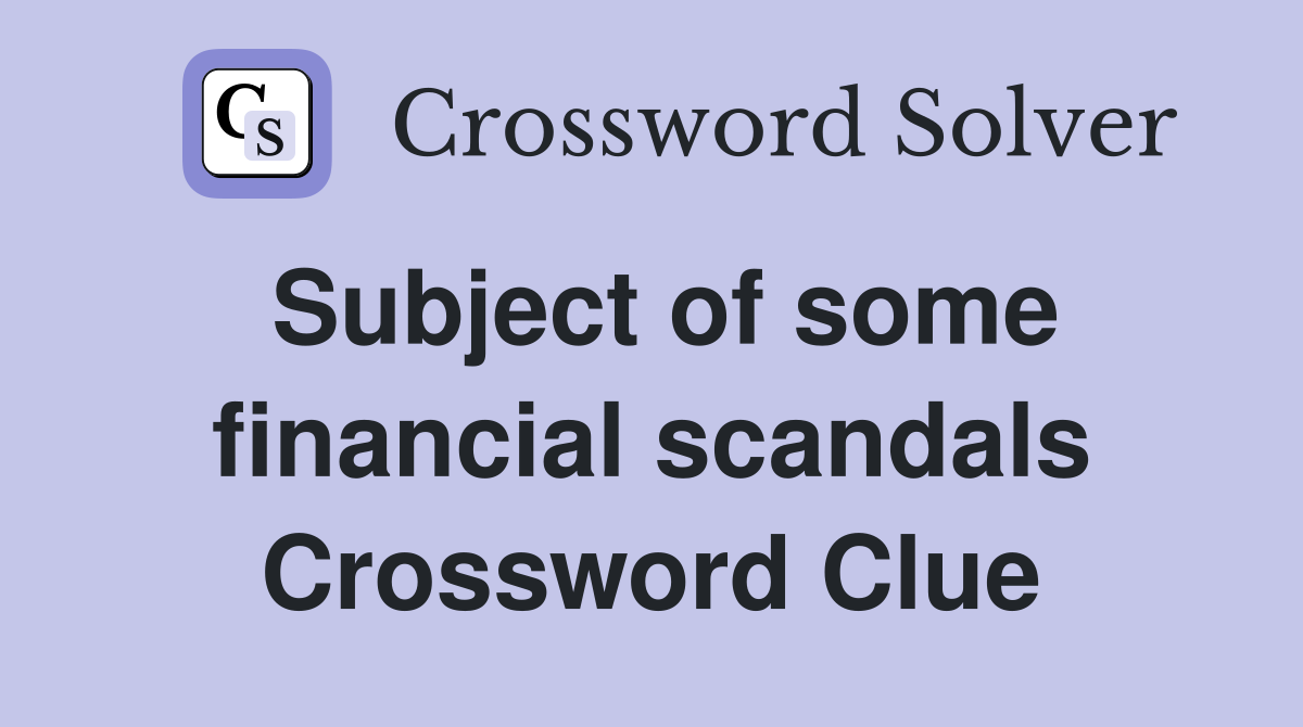 Subject of some financial scandals Crossword Clue