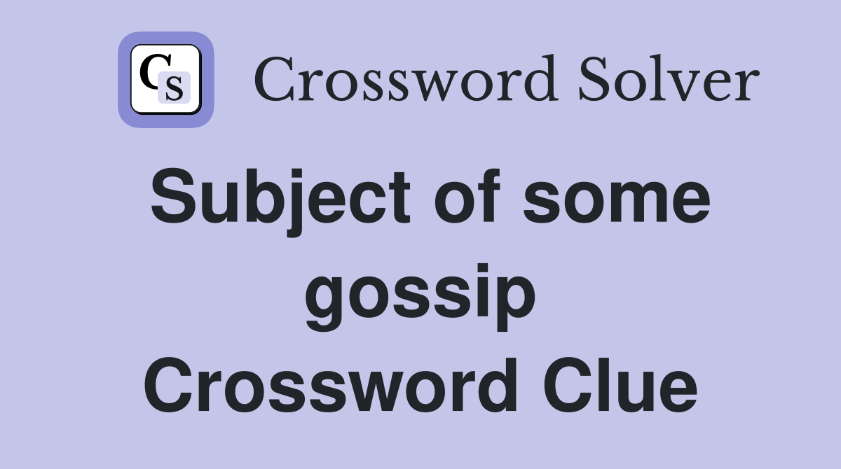 Subject of some gossip Crossword Clue