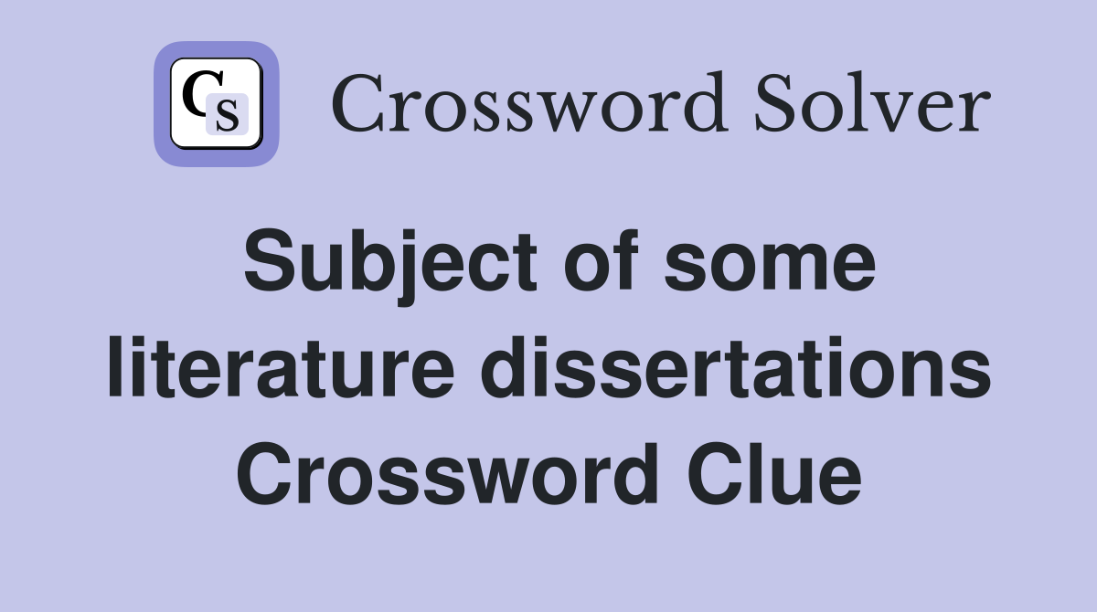 Subject of some literature dissertations Crossword Clue