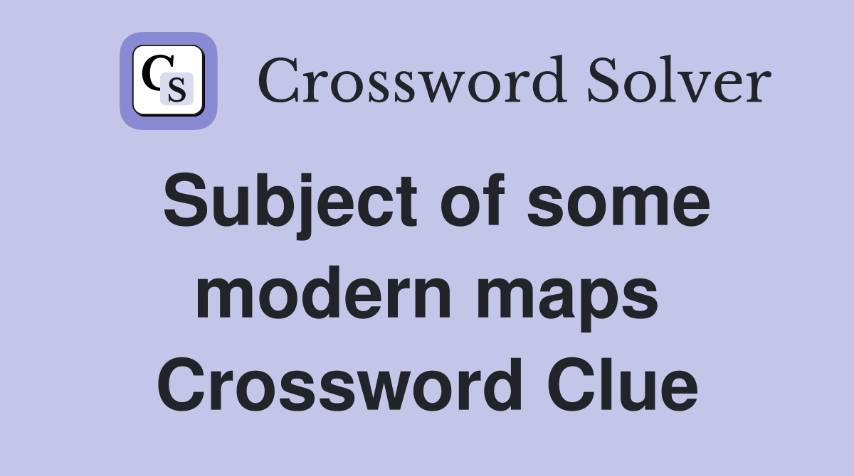 Subject of some modern maps Crossword Clue
