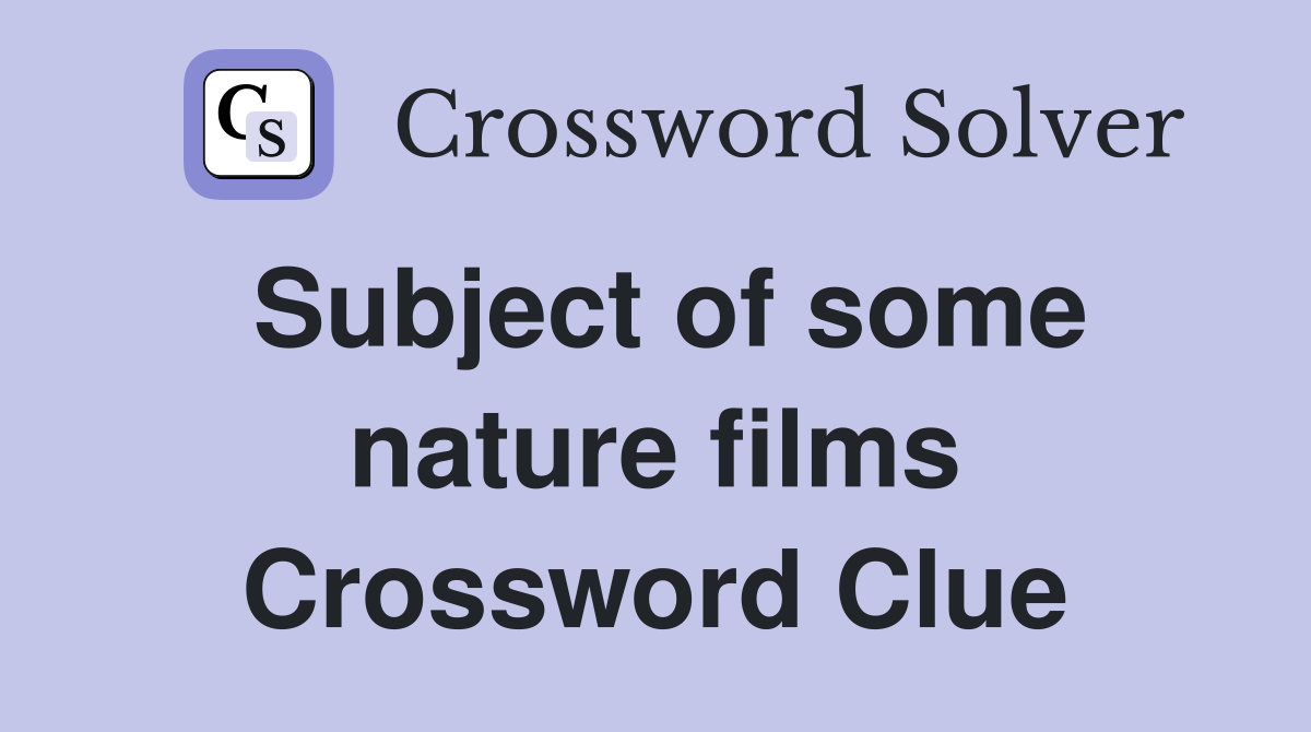 Subject of some nature films Crossword Clue