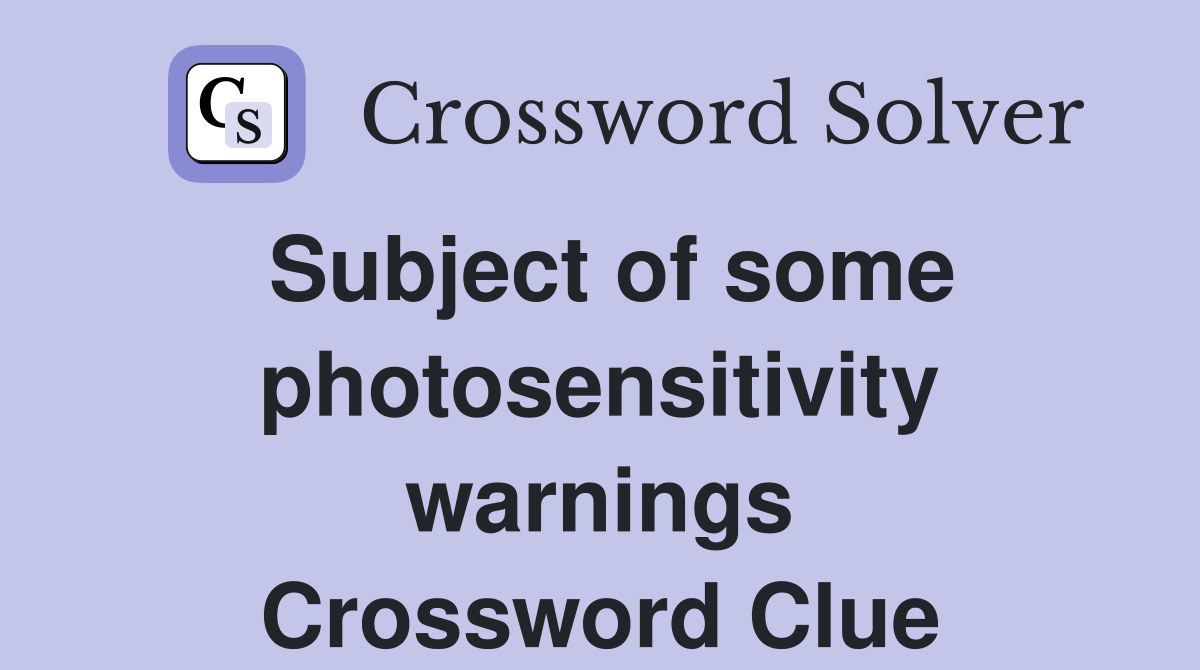 Subject of some photosensitivity warnings Crossword Clue