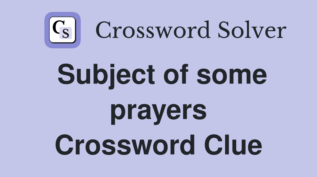 Subject of some prayers Crossword Clue