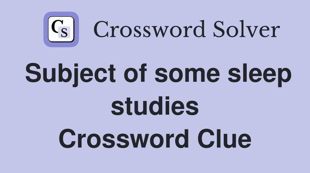 Subject of some sleep studies Crossword Clue