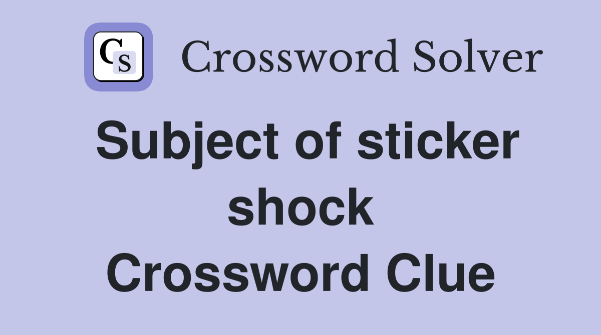 Subject of sticker shock Crossword Clue