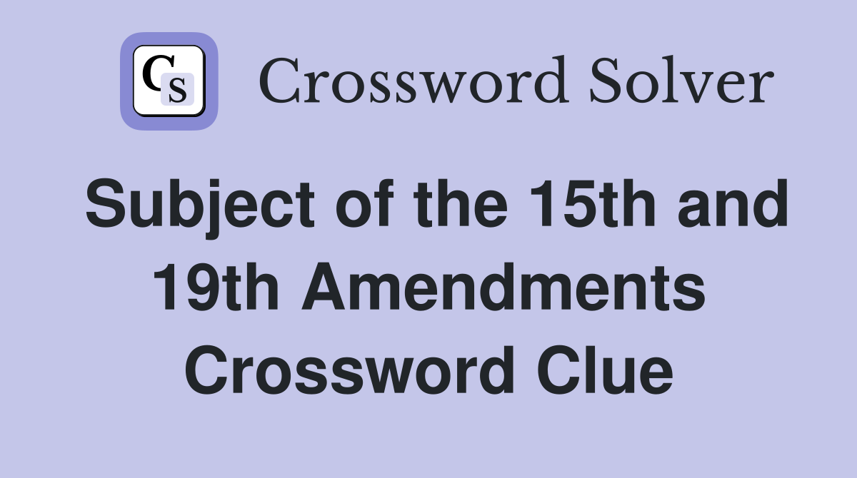 Subject of the 15th and 19th Amendments Crossword Clue