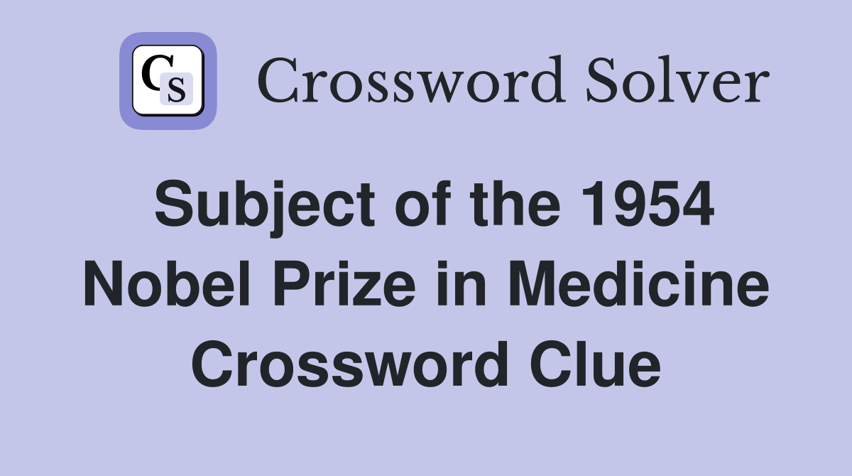 Subject of the 1954 Nobel Prize in Medicine Crossword Clue