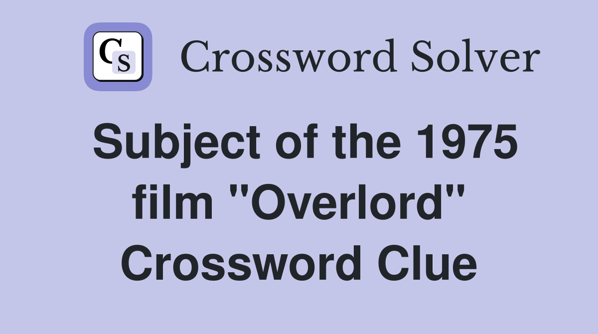 Subject of the 1975 film "Overlord" Crossword Clue