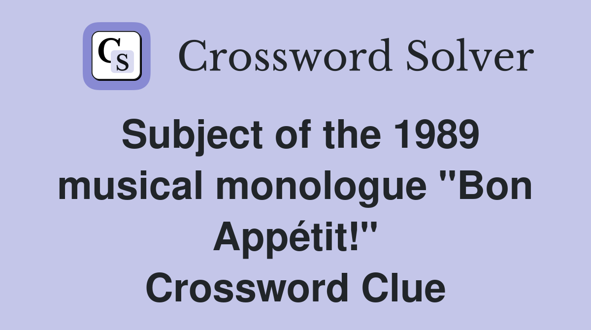 Subject of the 1989 musical monologue "Bon Appétit!" Crossword Clue