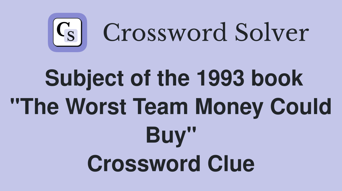 Subject of the 1993 book "The Worst Team Money Could Buy" Crossword Clue
