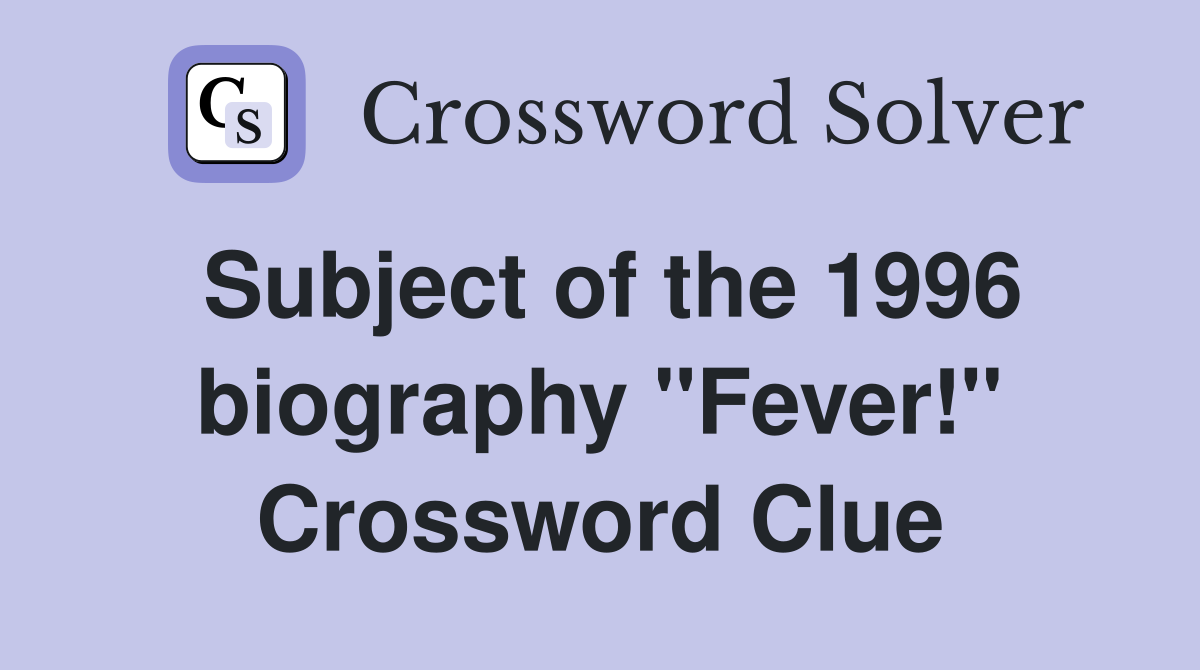 Subject of the 1996 biography ''Fever!'' Crossword Clue