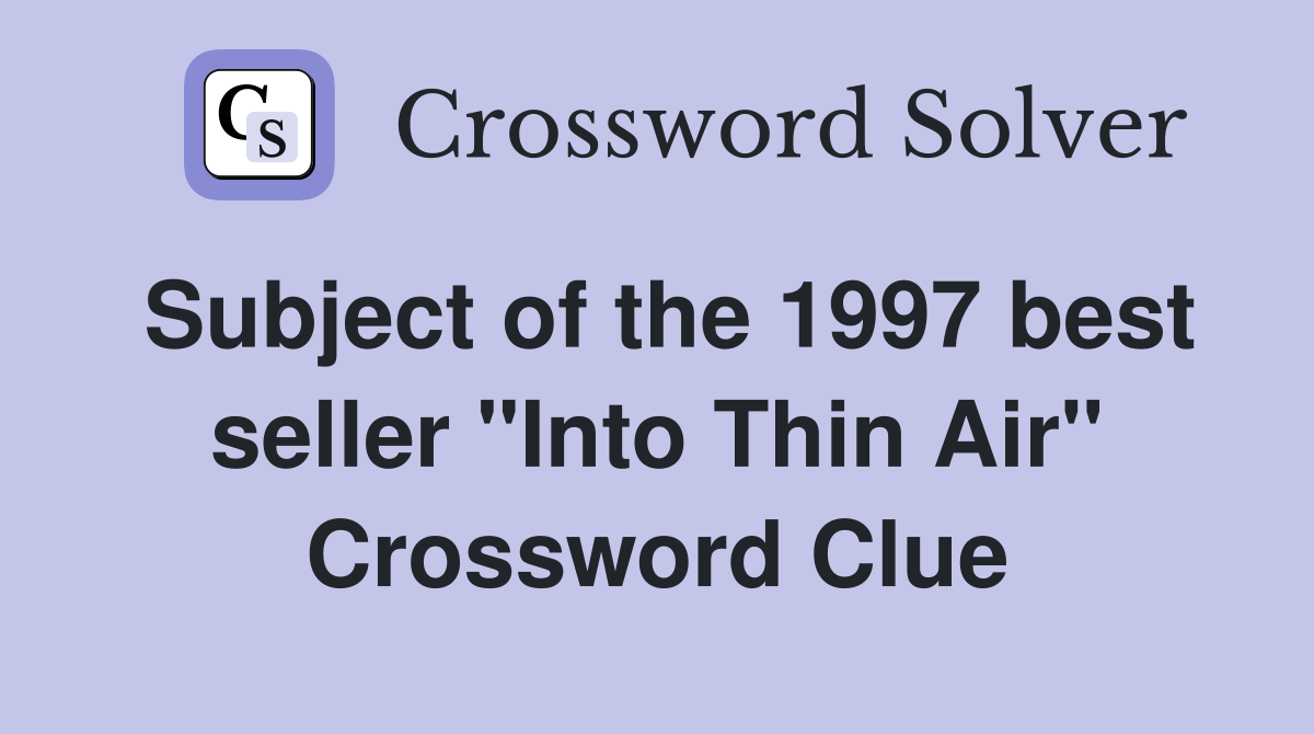 Subject of the 1997 best seller "Into Thin Air" Crossword Clue