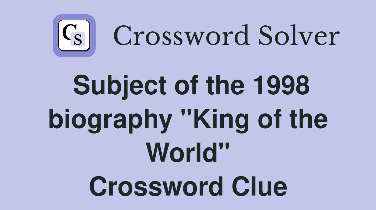 Subject of the 1998 biography "King of the World" Crossword Clue