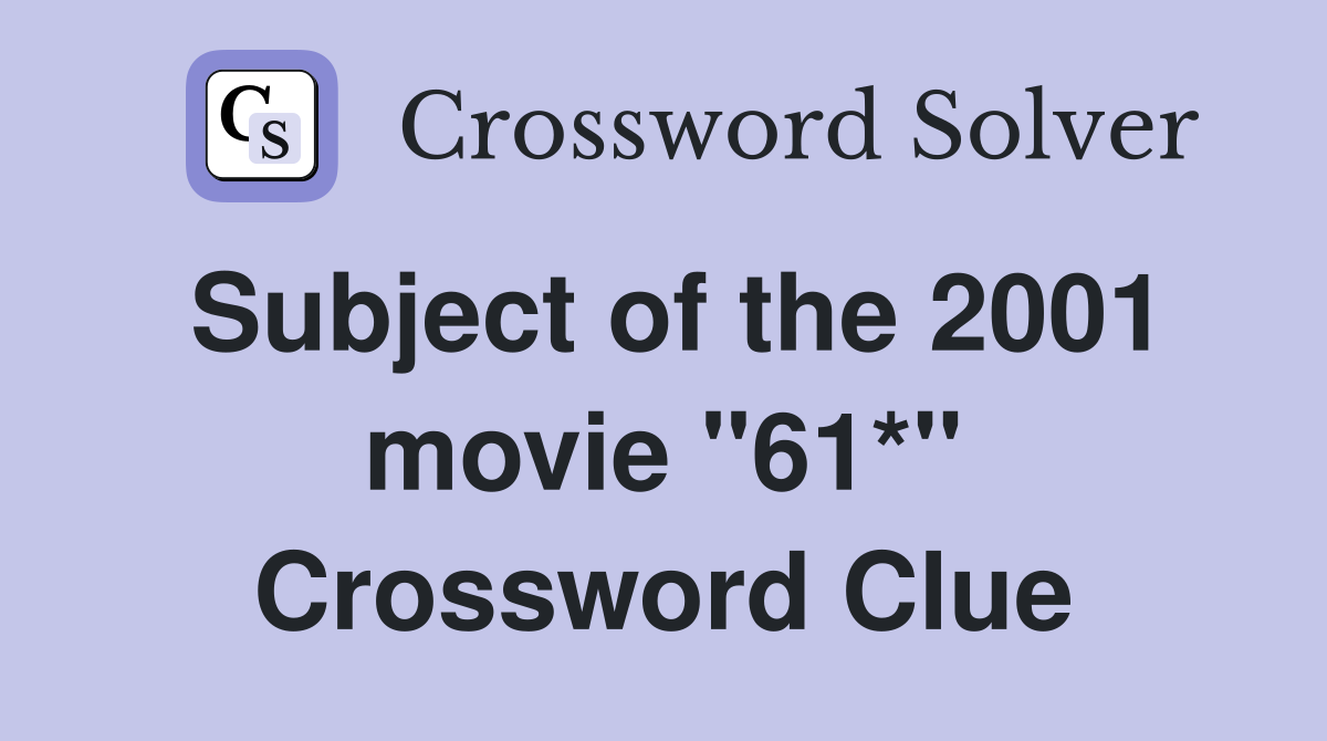 Subject of the 2001 movie "61*" Crossword Clue