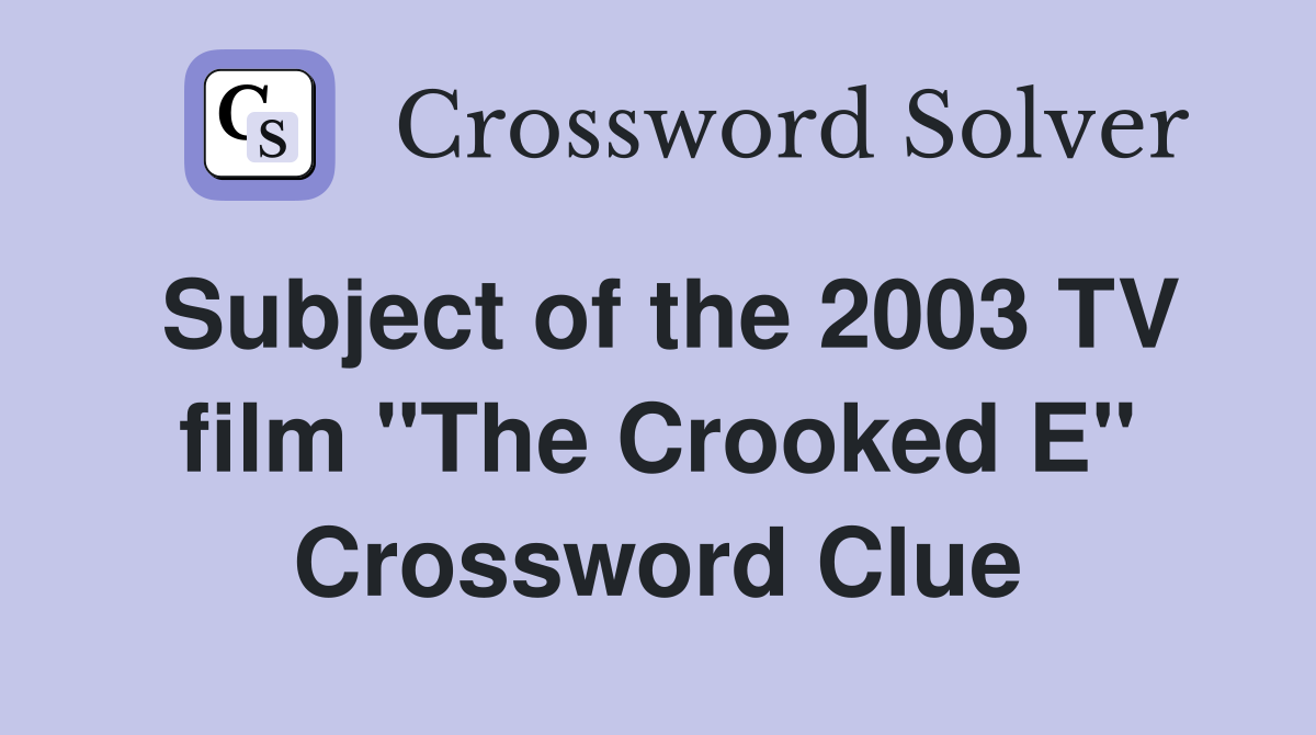Subject of the 2003 TV film "The Crooked E" Crossword Clue
