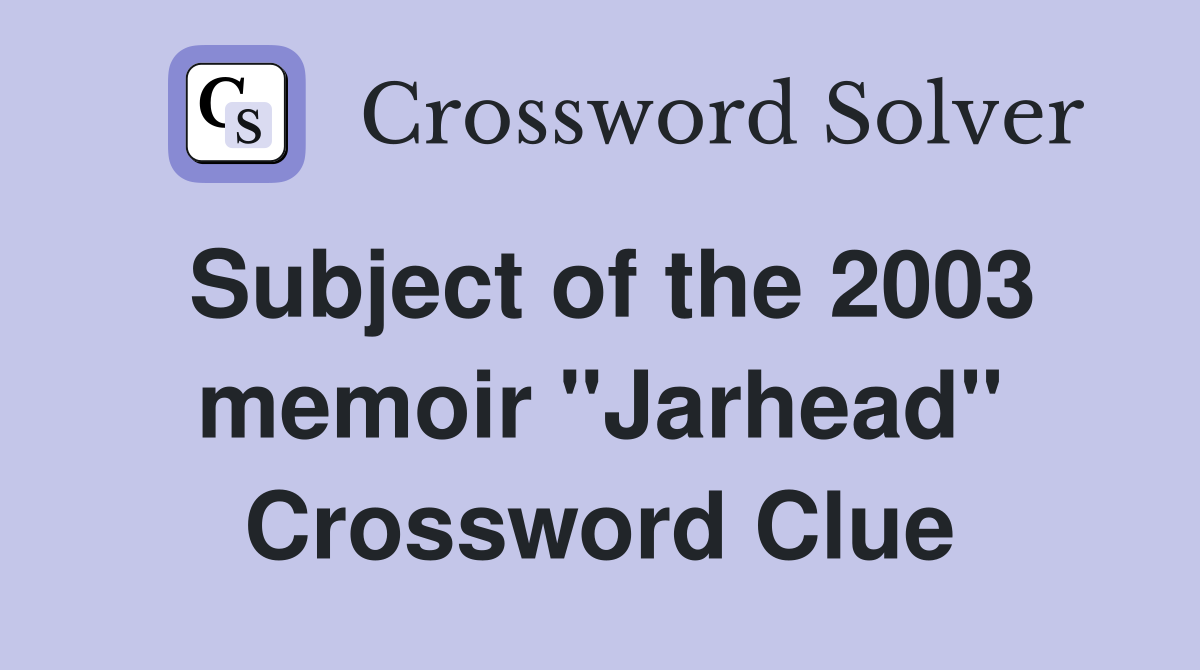 Subject of the 2003 memoir "Jarhead" Crossword Clue