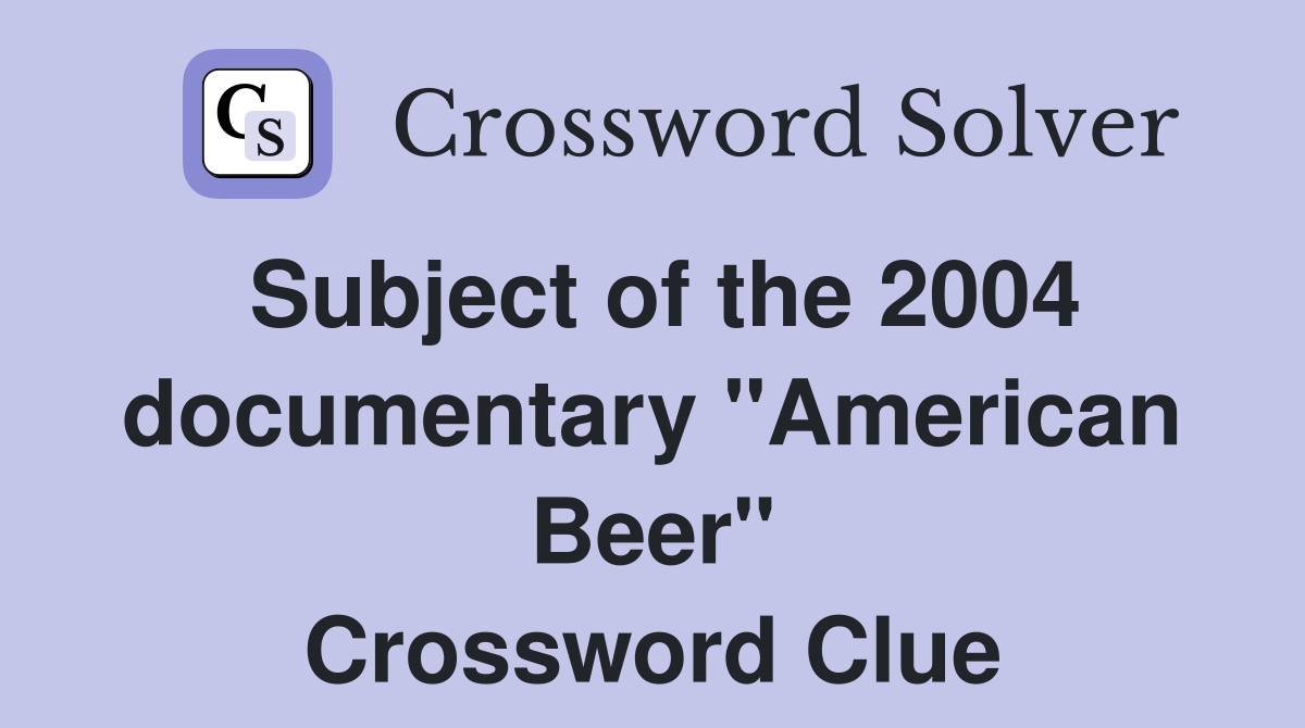 Subject of the 2004 documentary "American Beer" Crossword Clue