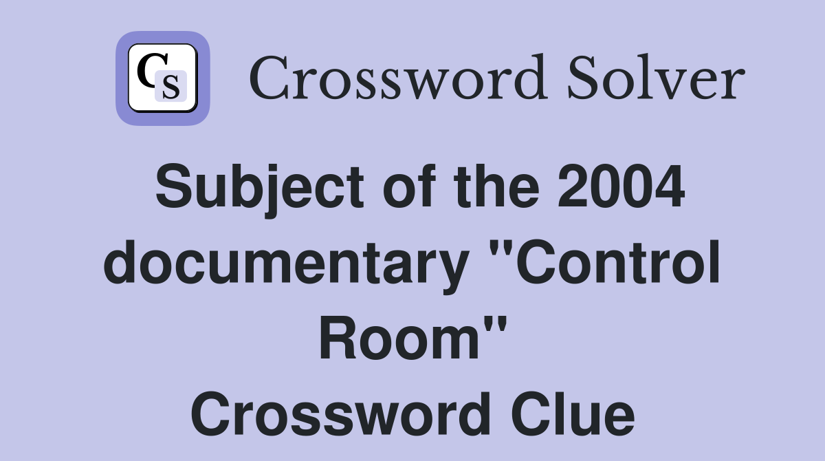 Subject of the 2004 documentary "Control Room" Crossword Clue
