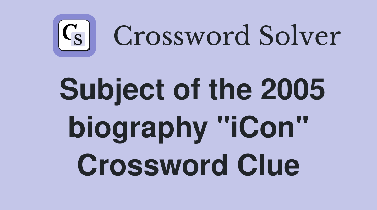 Subject of the 2005 biography "iCon" Crossword Clue