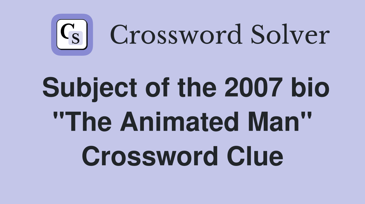 Subject of the 2007 bio ''The Animated Man'' Crossword Clue