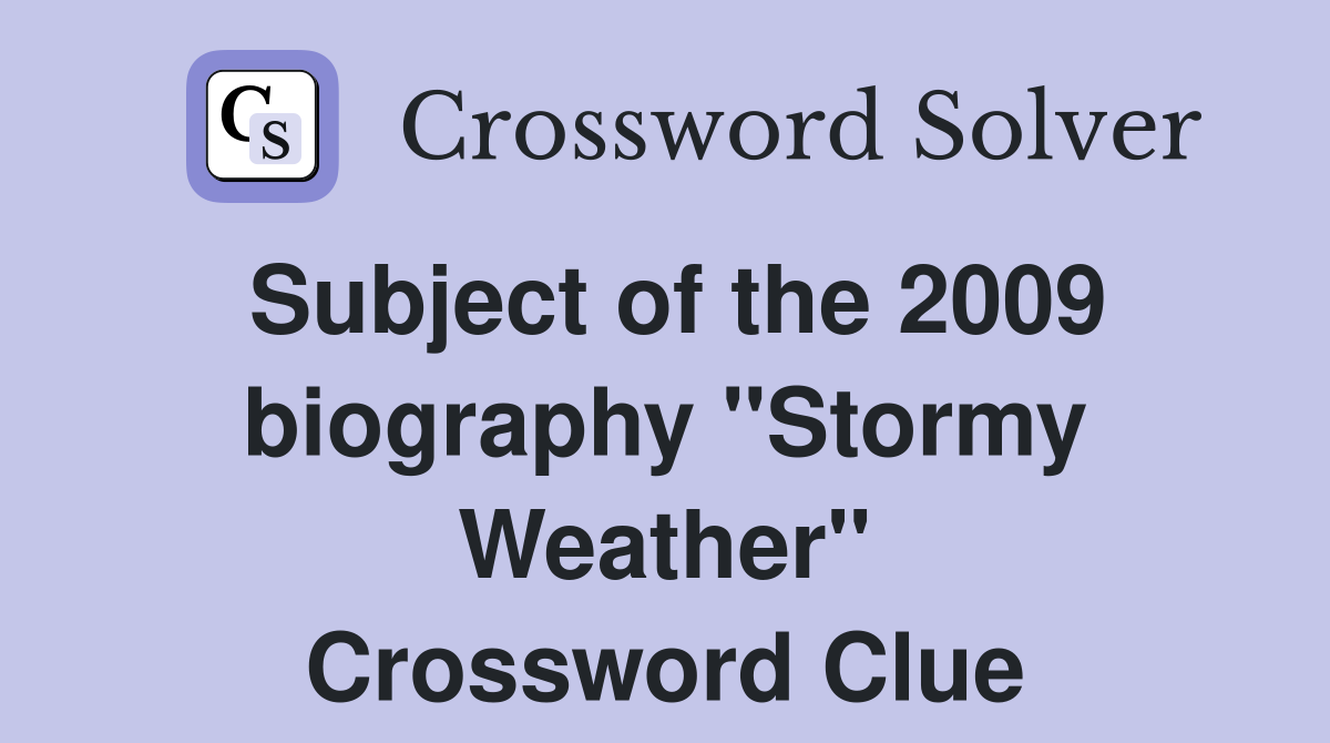 Subject of the 2009 biography "Stormy Weather" Crossword Clue