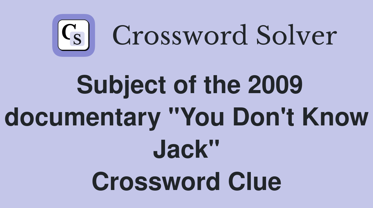 Subject of the 2009 documentary "You Don't Know Jack" Crossword Clue
