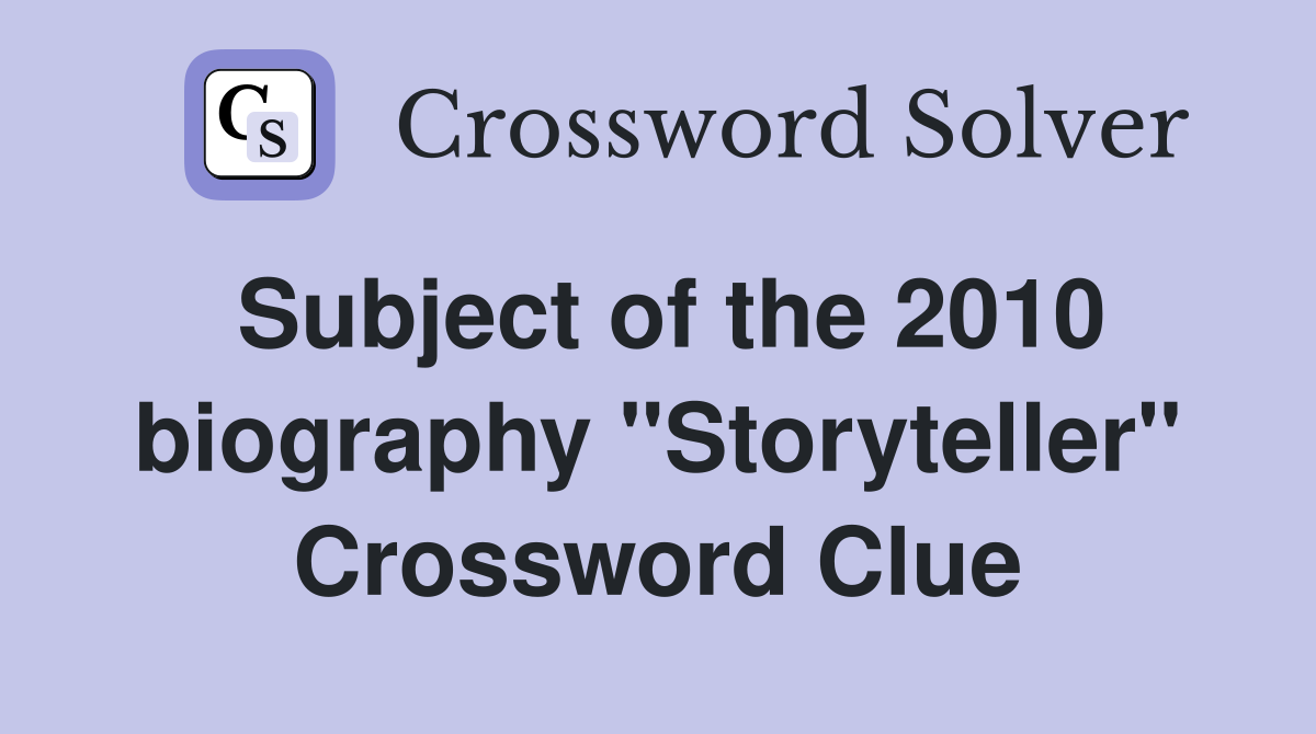 Subject of the 2010 biography "Storyteller" Crossword Clue