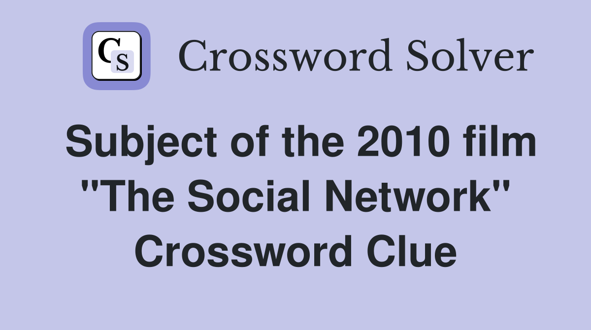 Subject of the 2010 film "The Social Network" Crossword Clue