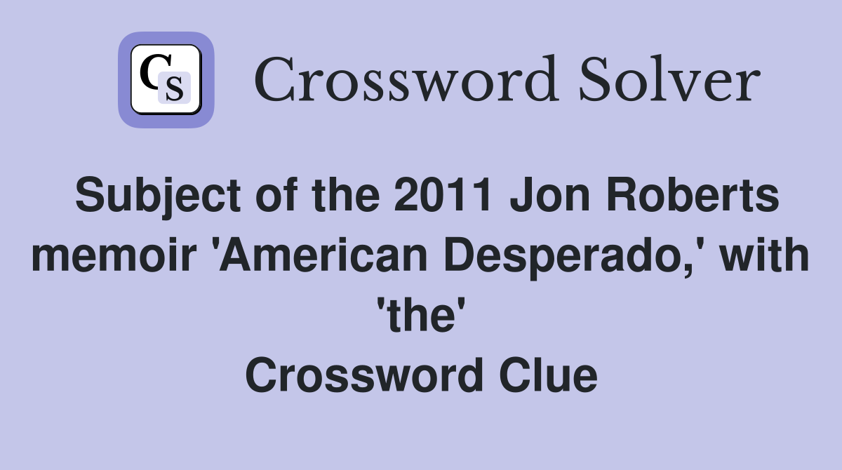 Subject of the 2011 Jon Roberts memoir 'American Desperado,' with 'the' Crossword Clue