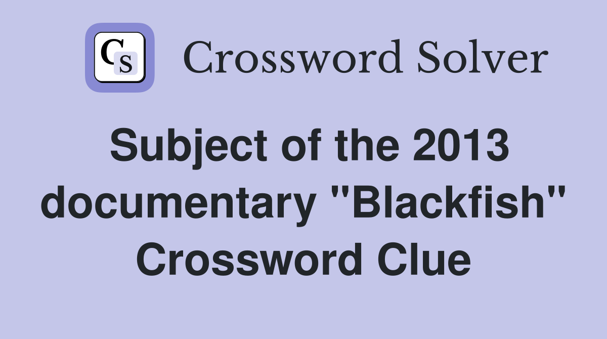Subject of the 2013 documentary "Blackfish" Crossword Clue