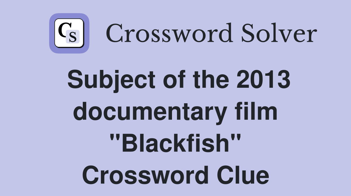 Subject of the 2013 documentary film "Blackfish" Crossword Clue