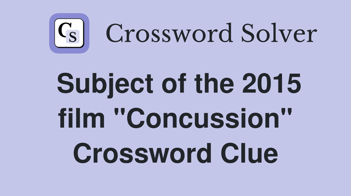 Subject of the 2015 film "Concussion" Crossword Clue
