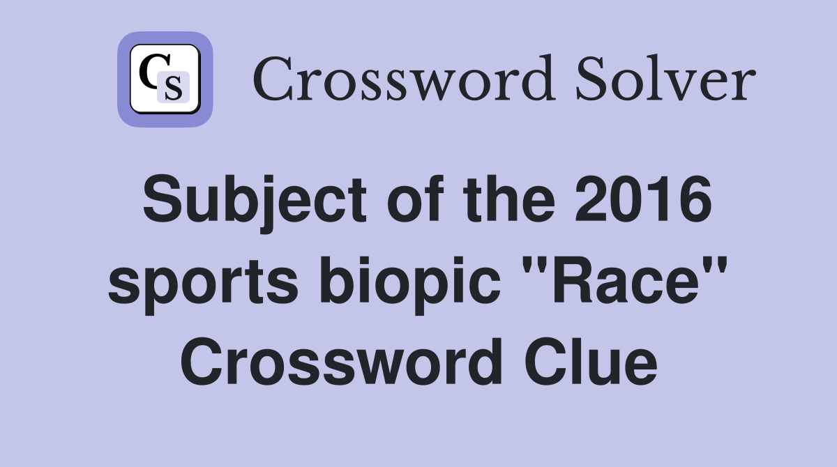 Subject of the 2016 sports biopic "Race" Crossword Clue