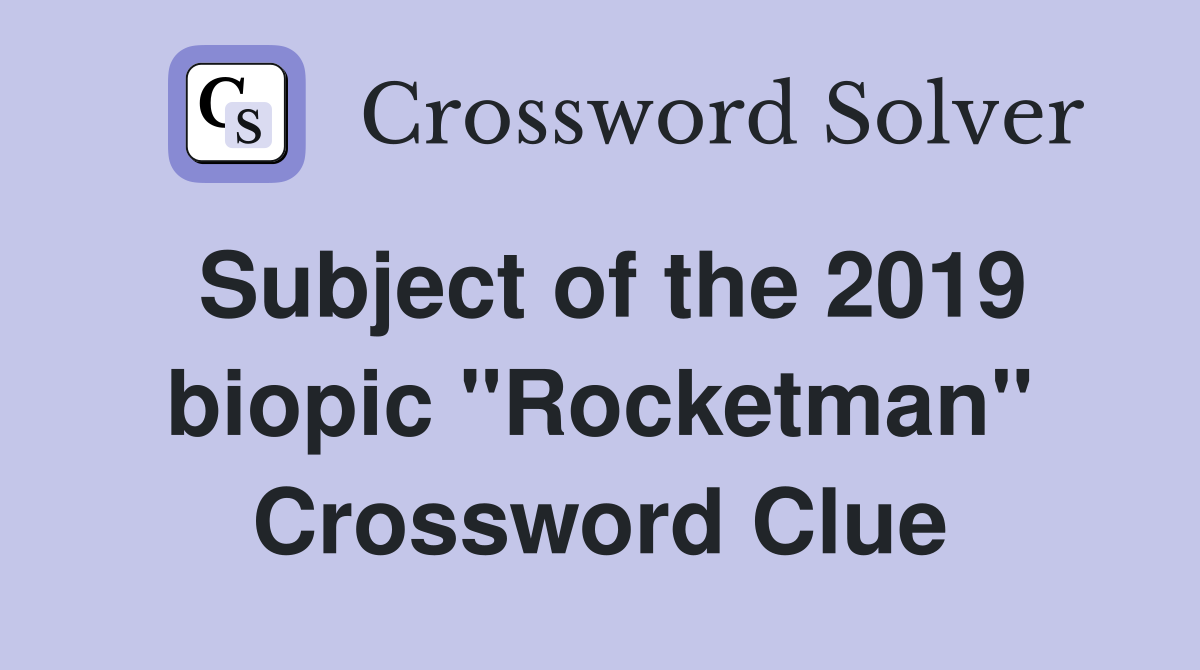 Subject of the 2019 biopic "Rocketman" Crossword Clue