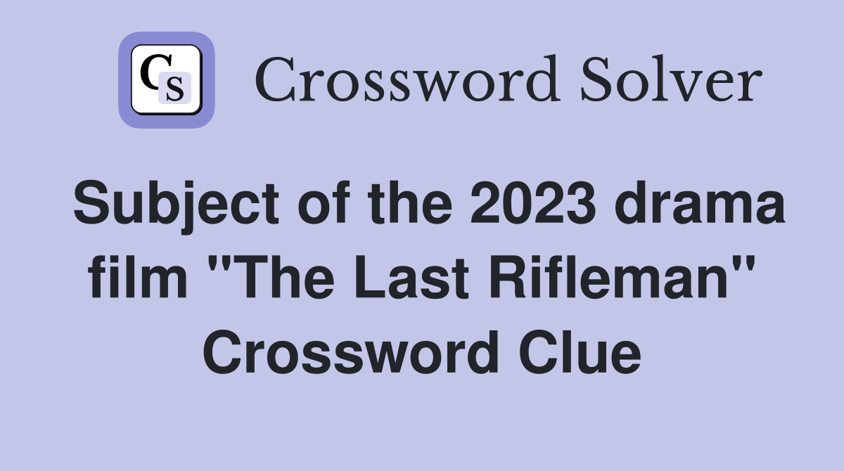 Subject of the 2023 drama film "The Last Rifleman" Crossword Clue