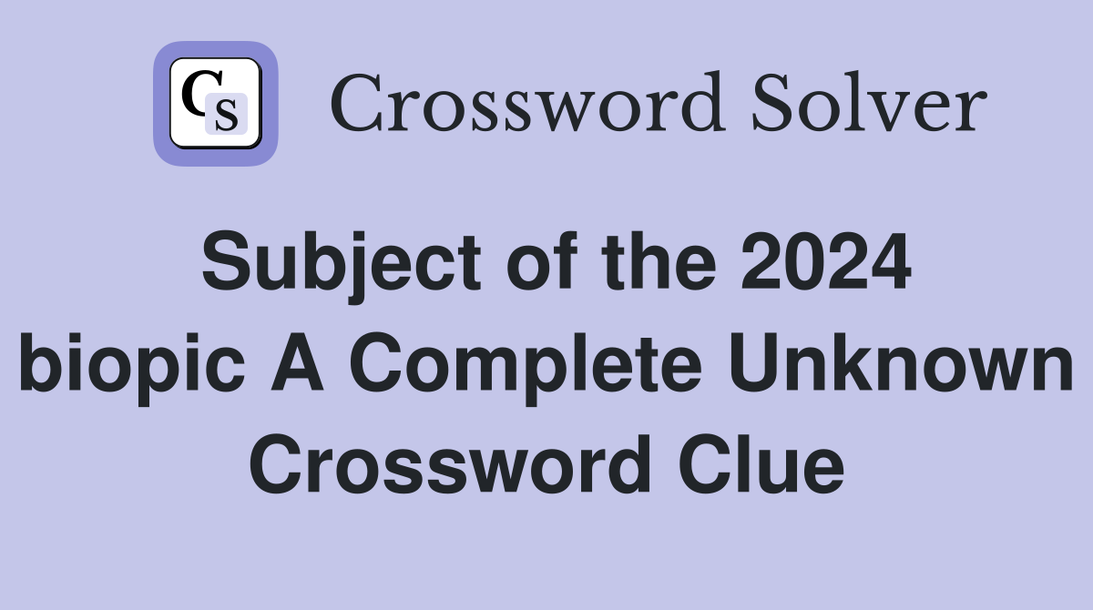 Subject of the 2024 biopic A Complete Unknown Crossword Clue
