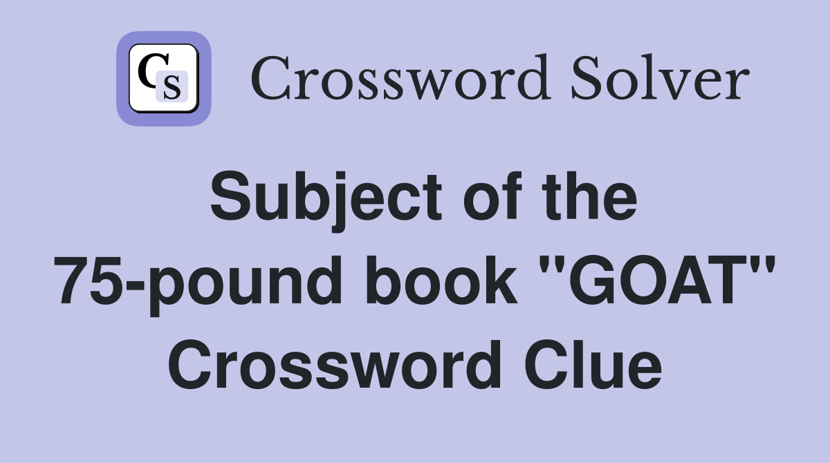 Subject of the 75-pound book "GOAT" Crossword Clue