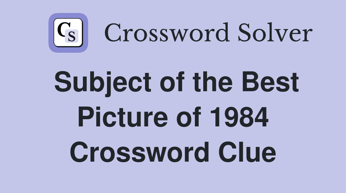 Subject of the Best Picture of 1984 Crossword Clue