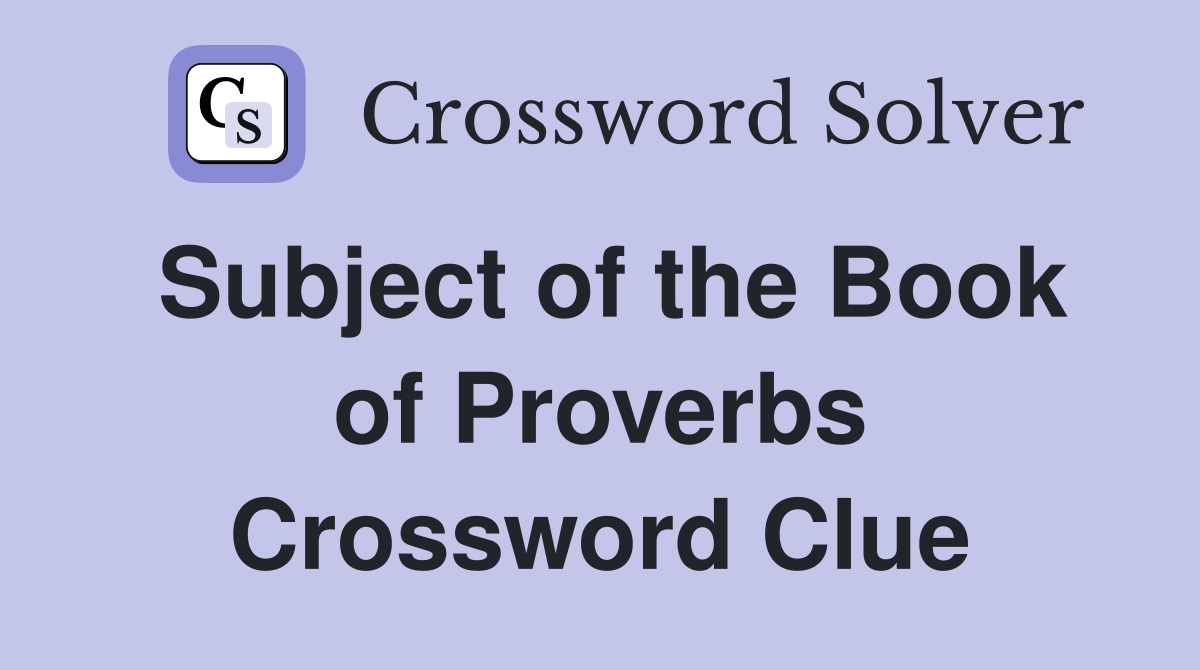 Subject of the Book of Proverbs Crossword Clue
