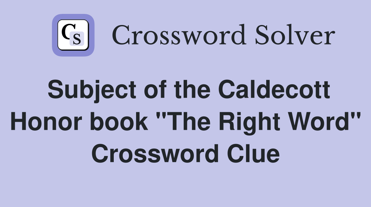 Subject of the Caldecott Honor book "The Right Word" Crossword Clue