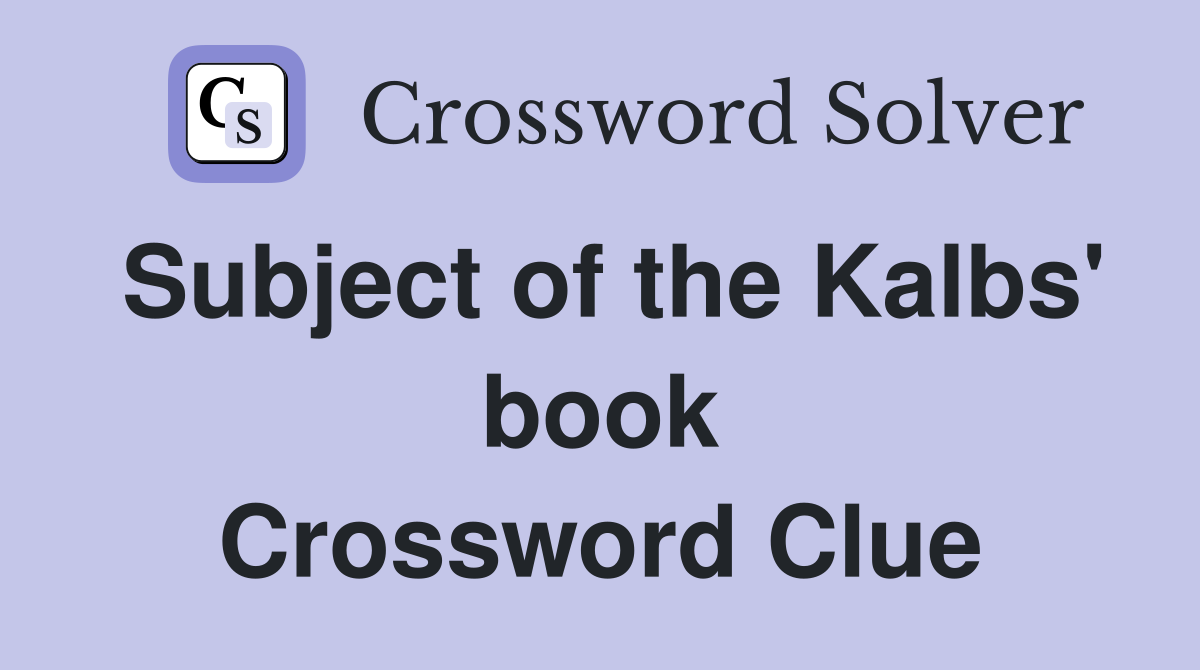 Subject of the Kalbs' book Crossword Clue