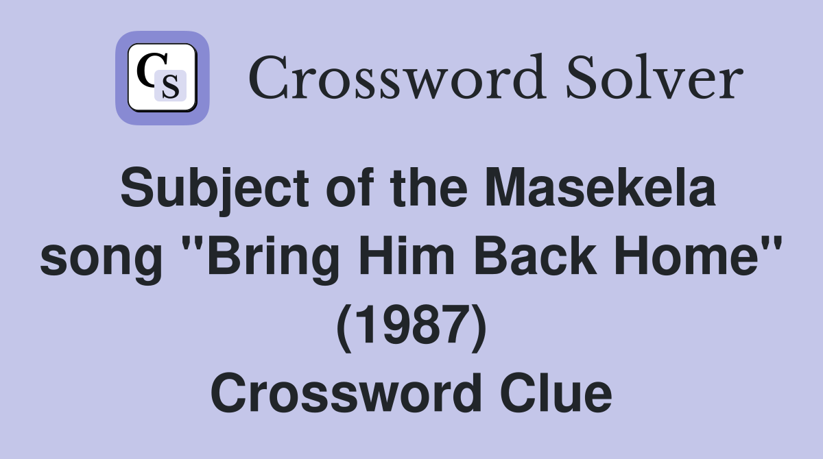 Subject of the Masekela song "Bring Him Back Home" (1987) Crossword Clue