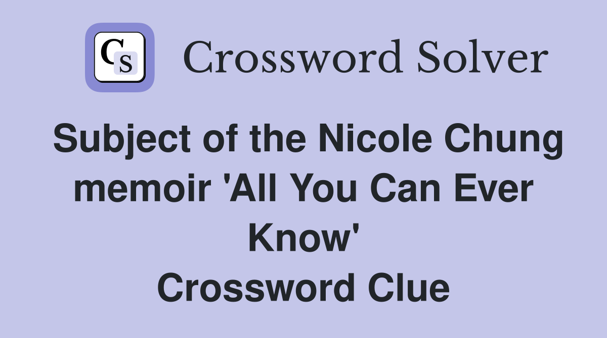 Subject of the Nicole Chung memoir 'All You Can Ever Know' Crossword Clue