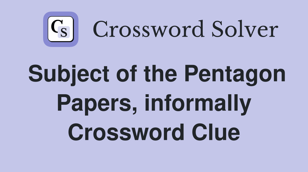Subject of the Pentagon Papers, informally Crossword Clue