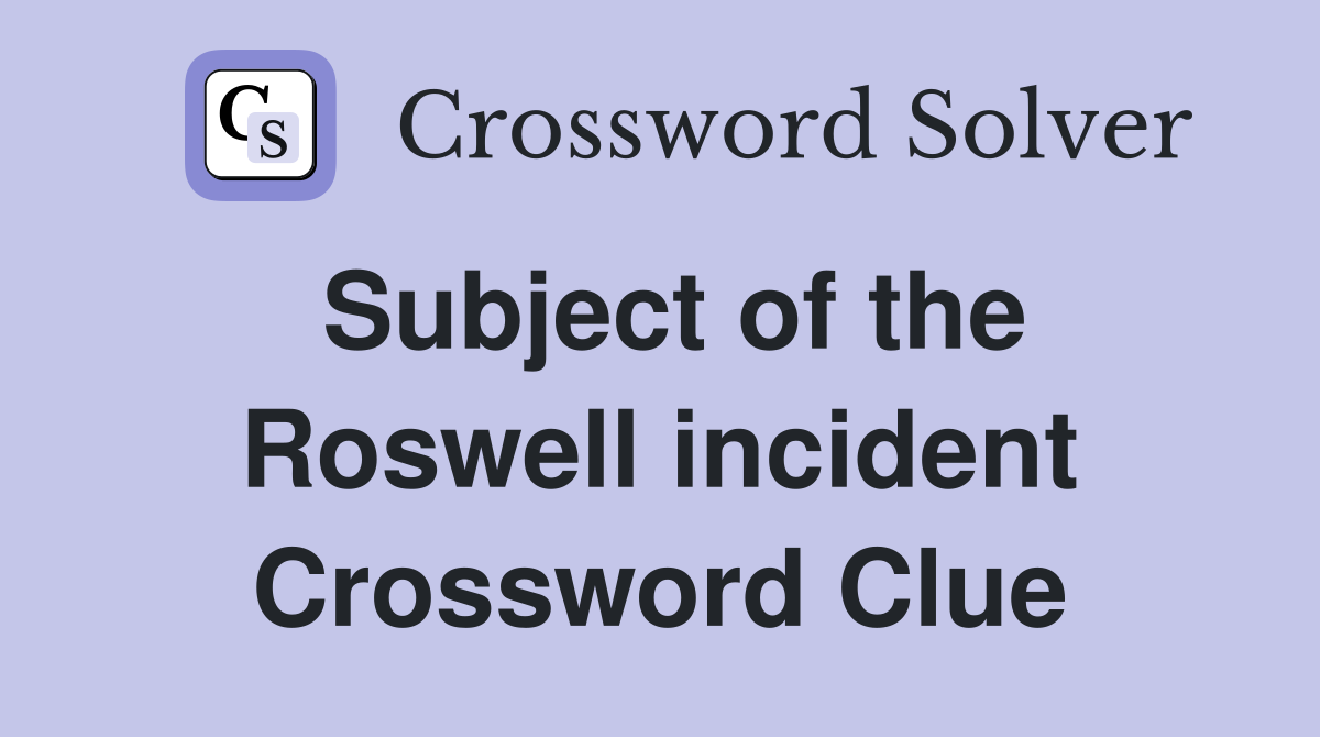 Subject of the Roswell incident Crossword Clue