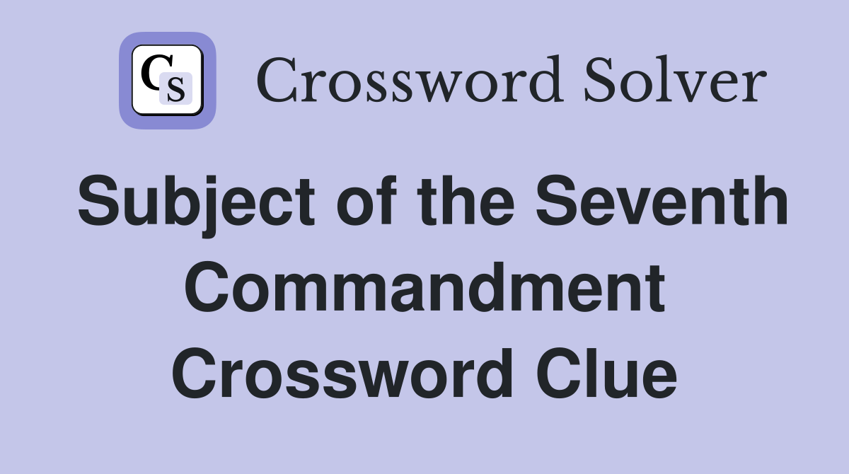 Subject of the Seventh Commandment Crossword Clue