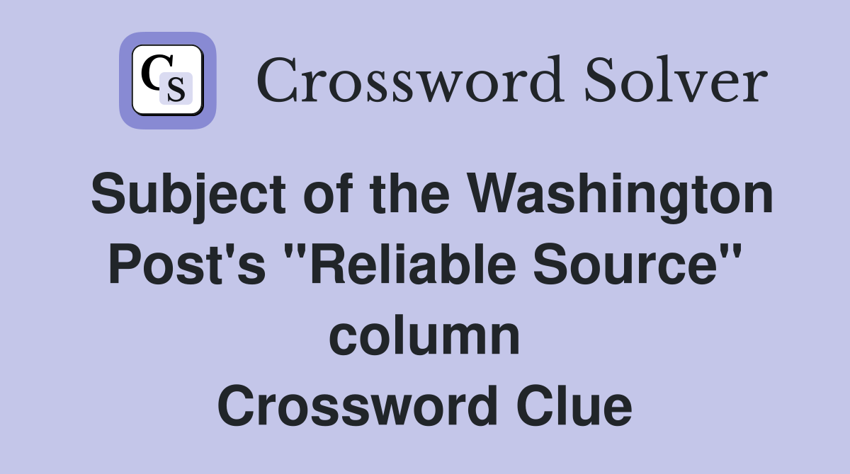 Subject of the Washington Post's "Reliable Source" column Crossword Clue